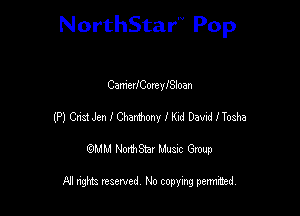 NorthStar'V Pop

CamerlComylSloan
(P) GmJenImelde Davileosha

emu NorthStar Music Group

All rights reserved No copying permithed