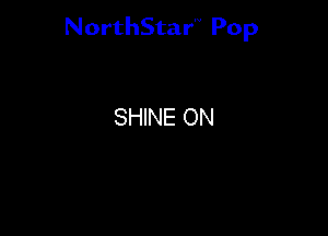 NorthStar'V Pop

SHINE ON