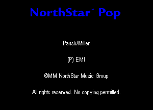 NorthStar'V Pop

PanshIMIIlev
(P) EMI
QMM NorthStar Musxc Group

All rights reserved No copying permithed,