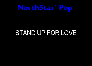 NorthStar'V Pop

STAND UP FOR LOVE