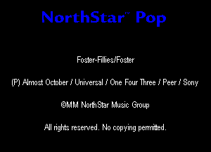 NorthStar'V Pop

Foster-F'Ilheleoster
(Plfdmos! OdobelemexseUOne FwnmlPeaISmy
emu NorthStar Music Group

All rights reserved No copying permithed