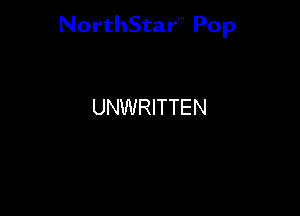 NorthStar'V Pop

UNWRITTEN