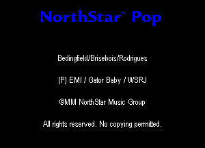 NorthStar'V Pop

BedmghldIaneboiisodrigues
(P) EMI I Get)! Baby IWSRJ
emu NorthStar Music Group

All rights reserved No copying permithed