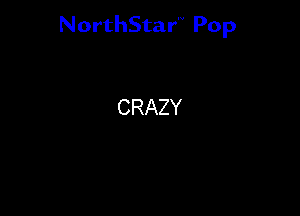 NorthStar'V Pop

CRAZY