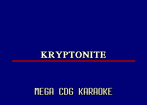 KRYPTONITE

HEGH CUB KRRRUKE