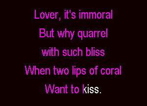 Want to kiss.