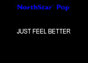 NorthStar Pop

JUST FEEL BETTER
