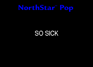NorthStar'V Pop

80 SICK