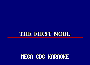 THE FIRST NOEL

HEBFI CUB KHRHDKE