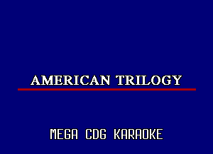 AMERICAN TRILOGY

HEBH CDB KRRRUKE