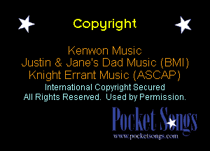 1? Copyright q

Kenwon Music
Justin ( Jane's Dad Music (BMI)

Knight Errant Music (ASCAP)

International Copynght Secured
All Rights Reserved Used by Permission.

Pocket. Saws

uwupockemm