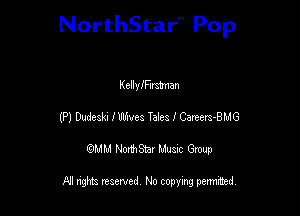 NorthStar'V Pop

KellyiFlmman
(P) Dudeah I Wwea T2193 I Careers-BMG
QMM NorthStar Musxc Group

All rights reserved No copying permithed,