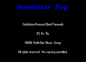 NorthStar'V Pop

GoldstumeeenonfSteeWanmmnz
(P) Ha T33
QMM NorthStar Musxc Group

All rights reserved No copying permithed,