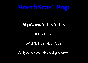 NorthStar'V Pop

PnngleICoonew'MIchaIkaIMichalka
(P) Ha? Heart
QMM NorthStar Musxc Group

All rights reserved No copying permithed,