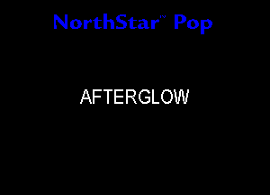 NorthStar'V Pop

AFTERGLOW