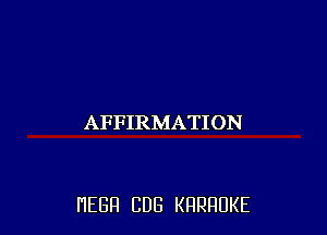 AFFIRMATION

HEGH CUB KRRRUKE