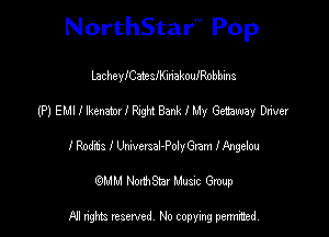 NorthStar'V Pop

LacheyICatesIKinakouIRobbins
(P) EMI I lkenatox I RJgM Bank I My Getaway Driver
I Rodas I Umversal-PolyGram Ianebou
(QMM NorthStar Music Group

NI tights reserved, No copying permitted.