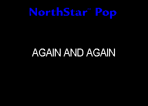 NorthStar'V Pop

AGAIN AND AGAIN