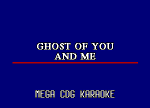 GHOST OF YOU
.APHDInE

HEGH CUB KRRRUKE