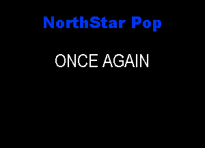 NorthStar Pop

ONCE AGAIN