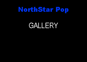 NorthStar Pop

GALLERY