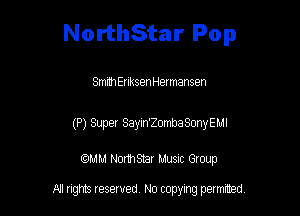 NorthStar Pop

SmmEnksenHermansen

(P) Super Sayin'ZombaSonyEMI

mm Normsnar Musnc Group

A! nghts reserved No copying pemxted