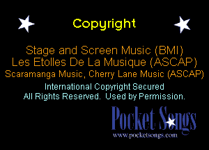 I? Copgright g1

Stage and Screen Music (BMI)

Les Etolles De La Musique (ASCAP)
Scaramanga Music, Cherry Lane Music (ASCAP)

International Copyright Secured
All Rights Reserved. Used by Permission.

Pocket. Smugs

uwupockemm