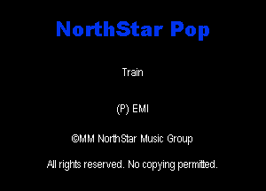 NorthStar Pop

Ttam

(P) Em

QMM NomStar Musm Group

All rights reserved No copying permitted,