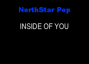 NorthStar Pop

INSIDE OF YOU