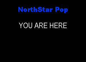 NorthStar Pop

YOU ARE HERE