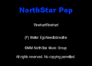 NorthStar Pop

Rmehaanehart

(P) Walter EgoNeedtobreahe

WM NormStar Musnc Group

All tights reserved No copying petmted