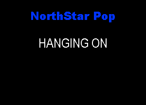NorthStar Pop

HANGING ON