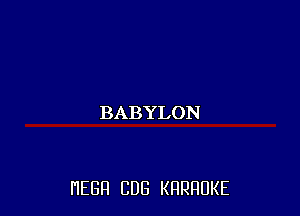 BABYLON

HEGH CUB KRRRUKE