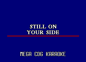 STILL ON
YOUR SIDE

HEBH CUB KRRRUKE