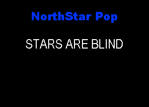 NorthStar Pop

STARS ARE BLIND