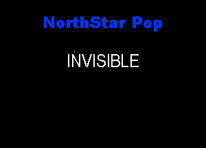 NorthStar Pop

INVISIBLE