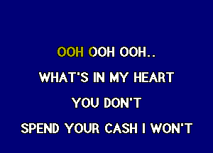 OCH OCH OCH. .

WHAT'S IN MY HEART
YOU DON'T
SPEND YOUR CASH I WON'T