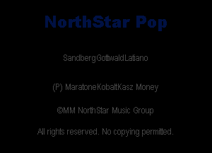 NorthStar Pop

Sandbergeomuald Lanano

(P) MaramneKobaltKasz Money

WM Nor1hStar Musnc Group

All tights reserved No copying petmted