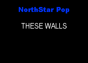 NorthStar Pop

THESE WALLS