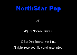 NorthStar Pop

AFI

(P) Ex Modem Nacmur

StarDIsc Entertainment Inc,
All rights reserved No copying permitted,