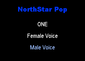 NorthStar Pop

ONE
Female Voice

Male Voice