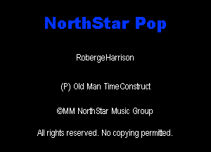 NorthStar Pop

Rnberge Harrison

(P) Old Man Time Construd

am NormStar Musnc Group

A! nghts reserved No copying pemxted