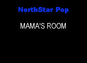 NorthStar Pop

MAMA'S ROOM