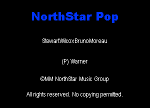 NorthStar Pop

StewamIIMcox BtunoMmeau

(P) 133mm

QM! Normsar Musuc Group

All rights reserved No copying permitted,