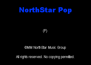 NorthStar Pop

(P)

QM! Normsar Musuc Group

All rights reserved No copying permitted,