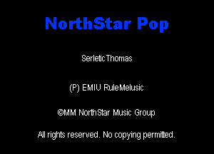 NorthStar Pop

Serlen'c Thomas

(P) EMIU RuleMeIusnc

am NormStar Musnc Group

A! nghts reserved No copying pemxted