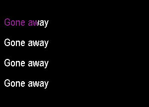 Gone away
Gone away

Gone away

Gone away