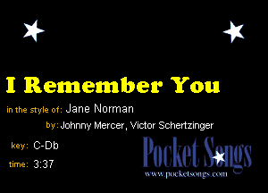 I? 451

II Remembew You

hlhe 51er or Jane Norman
by Johnny Mercer, Vrctov Schenzmger

513?? cheth

www.pcetmaxu