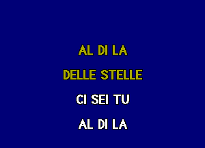 AL DI LA

DELLE STELLE
Cl SEI TU
AL DI LA