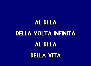 AL DI LA

DELLA VOLTA INFINITA
AL DI LA
DELLA VITA